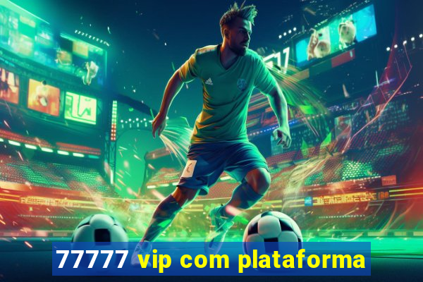 77777 vip com plataforma